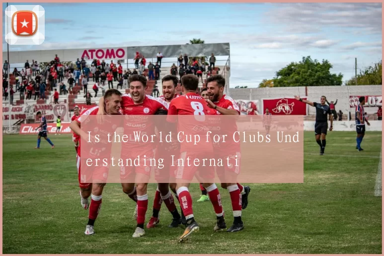 Is the World Cup for Clubs Understanding Internati